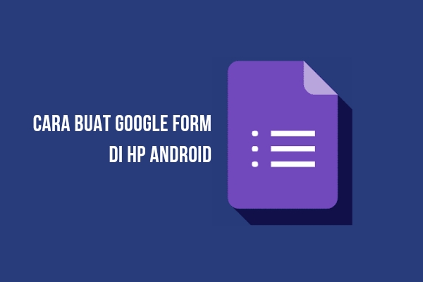 Cara Buat Google Form di HP Dengan Mudah